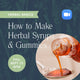 Virtual Ticket- Herbal Basics: How to Make Herbal Syrups & Gummies at Thu, Sep 25, 2025 06:00 PM CDT